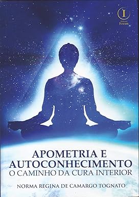 Apometria e Autoconhecimento. O Caminho da Cura Interior